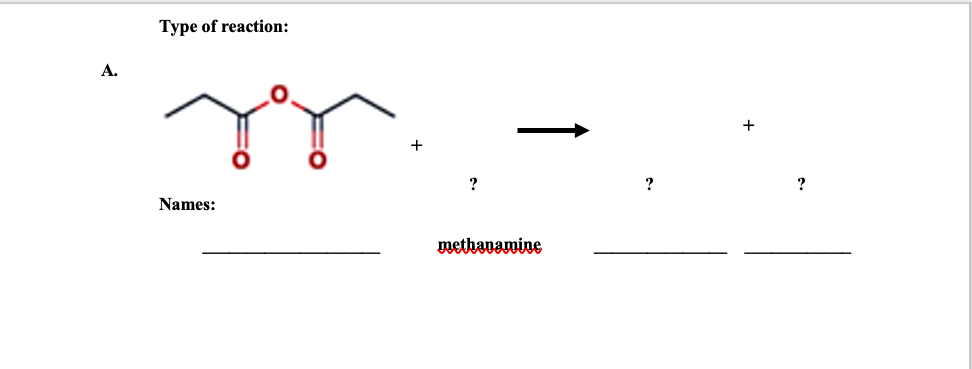 Type of reaction:
A.
?
?
Names:
methavamine
1
