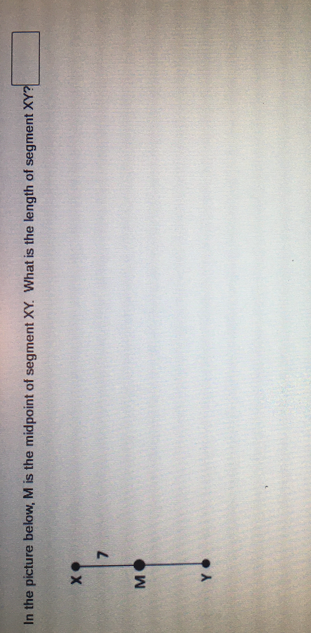 M.
7.
In the picture below, M is the midpoint of segment XY. What is the length of segment XY?
