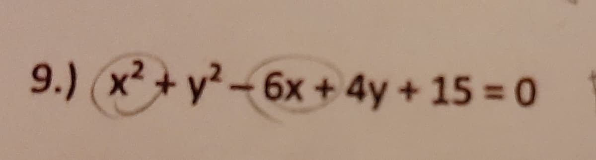 9.) (x² + y² – 6x + 4y + 15 = 0
%3D
