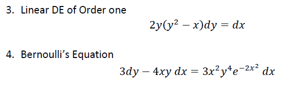 3. Linear DE of Order one
2y(y? – x)dy = dx
4. Bernoulli's Equation
3dy – 4xy dx = 3x²y*e-2x² dx
