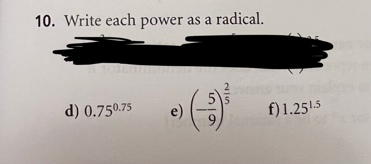 10. Write each power as a radical.
d) 0.750.75
e)
9.
f)1.25!.5
2/5
