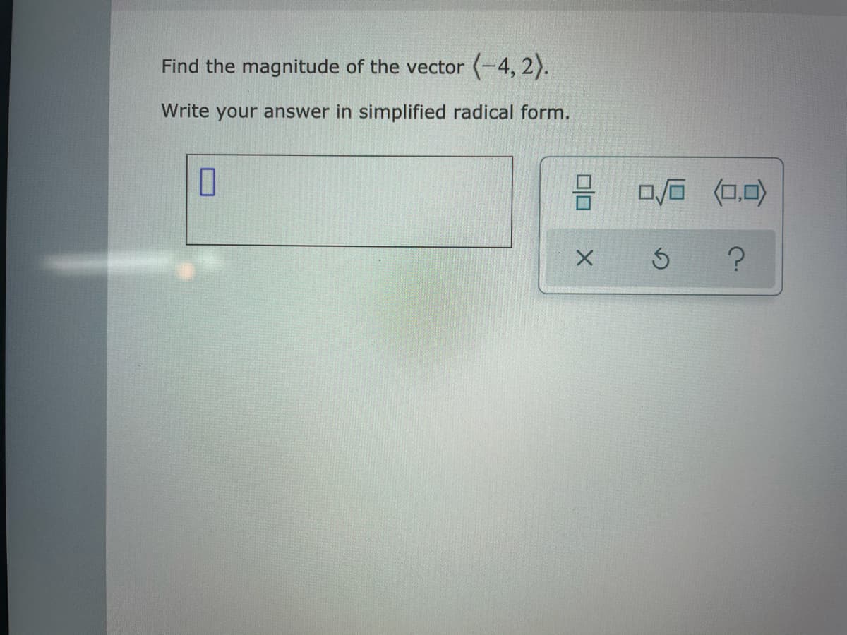 Find the magnitude of the vector (-4, 2).
Write your answer in simplified radical form.
a/0 (0.0)
