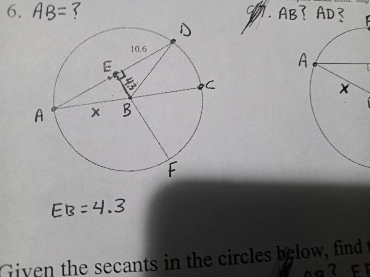 6. AB=?
1. AB? AD?
10.6
A.
A
F.
EB=4.3
Given the secants in the circles below, find
? ED
