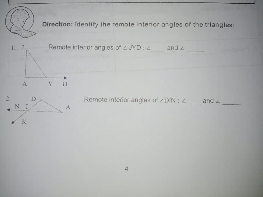 Direction: Identify the remote interior angles of the triangles:
J
Remote interior angles of 2 JYD: 4
and z
A
Y
D
D
Remote interior angles of zDIN: 4
and 2
N I
A
4
ri
