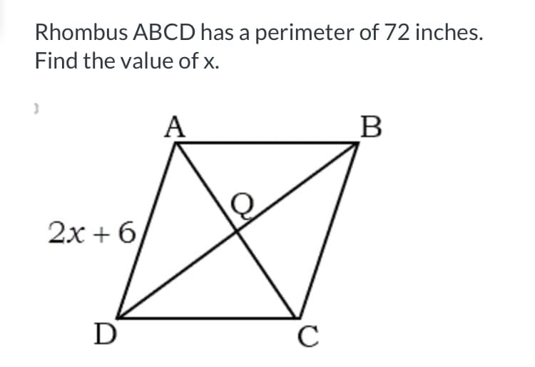 Rhombus ABCD has a perimeter of 72 inches.
Find the value of x.
A
B
2х + 6
D
C
