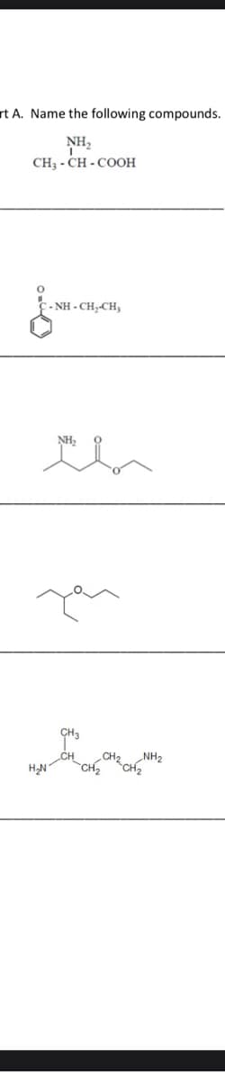 rt A. Name the following compounds.
NH2
CH3 - CH - COOH
- NH - CH,-CH,
NH,
„CH2
NH2
CH2
