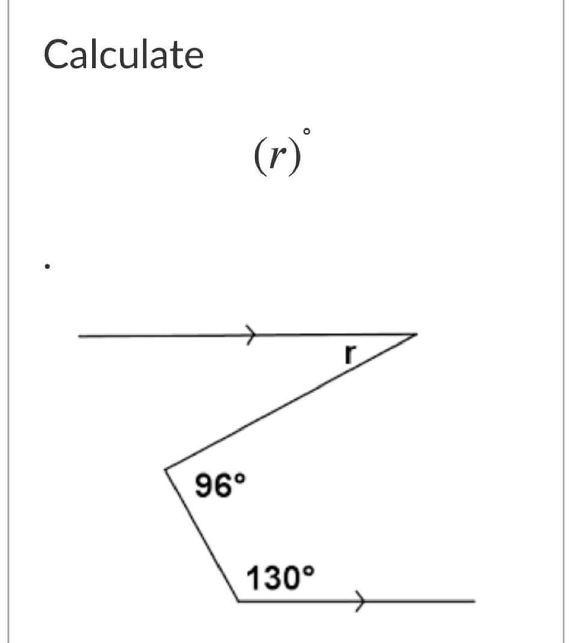 Calculate
(r)'
96°
130°
