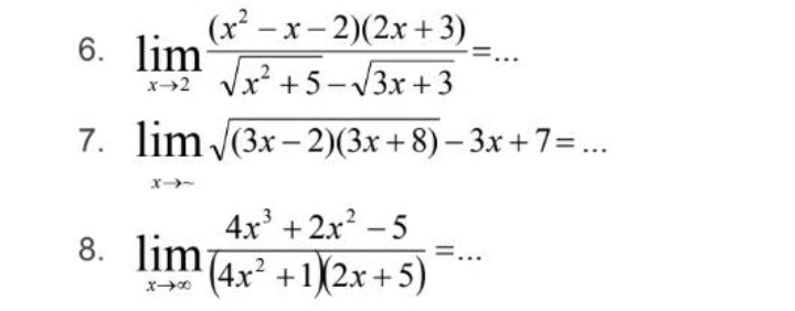 (x – x- 2)(2x + 3)
x² + 5 -V3x + 3
6. lim
x→2
7. lim (3x – 2)(3x+8) – 3x +7=..
4x +2x? -5
(4x² +1)2x +5)
