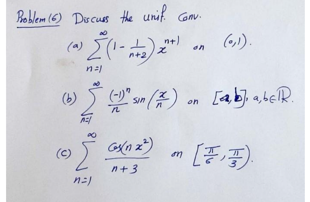 Poblem (6) Discuss the unif Conv.
n+)
(6,).
on
n+2
()" sım ()
[ab], abeR.
(b)
Sin
on
(C)
on
n+3
n=)
