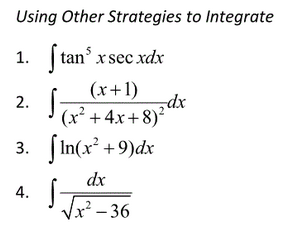 Using Other Strategies to Integrate
1. tan x sec xdx
(x+1)
2.
(x² +4x+8)²*
3. fin(x +9)dx
dx
4.
x² – 36
