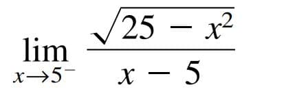 25 – x2
lim
x→5-
X – 5
