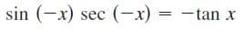 sin (-x) sec (-x) = -tan x
