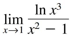 In x³
lim
x→1 x² – 1
