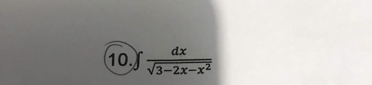 dx
10.
V3-2x-x2
