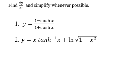 Find
dx
and simplify whenever possible.
1-cosh x
1. y
1+cosh x
2. y = x tanh¯x + In V1 – x²
