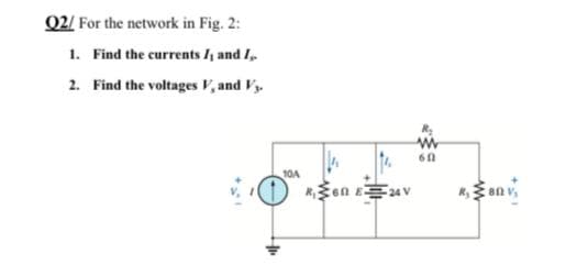 02/ For the network in Fig. 2:
1. Find the currents I, and I,
2. Find the voltages V, and V.
10A
R₁60 E 24V
60