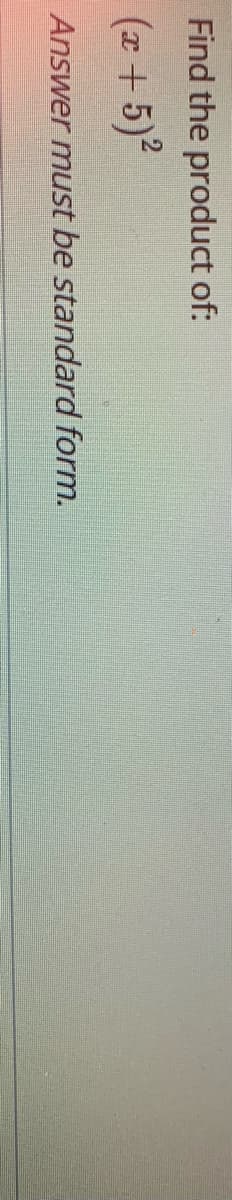 Find the product of:
(z+5)2
Answer must be standard form.
