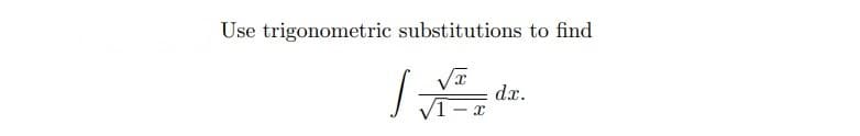 Use trigonometric substitutions to find
dx.
