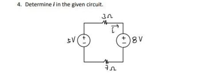 4. Determine / in the given circuit.
SV
+1
32
{"
752
+1
8V