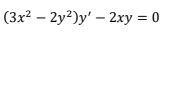 (3x2 – 2y²)y' – 2xy = 0
