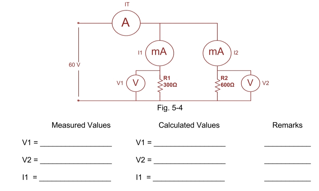 IT
A
mA ) 12
11
60 V
R1
R2
V1
V
3000
-6002
V
V2
Fig. 5-4
Measured Values
Calculated Values
Remarks
V1 =
V1 =
V2 =
V2 =
11 =
11 =
