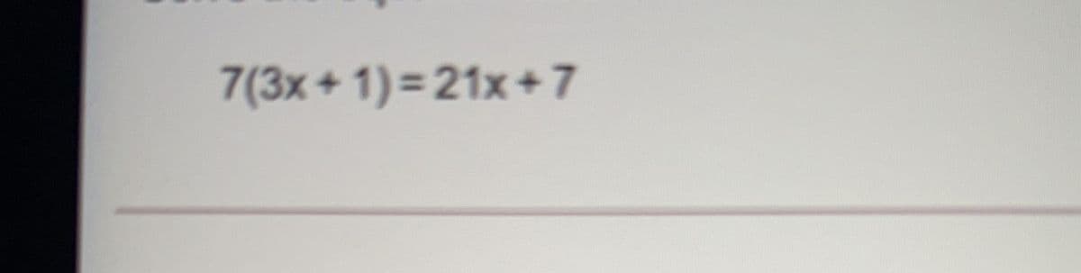 7(3x+ 1)=21x +7
