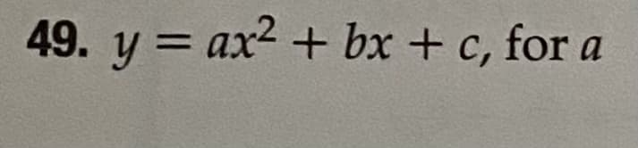 49. y = ax2 + bx + c, for a
%3D
