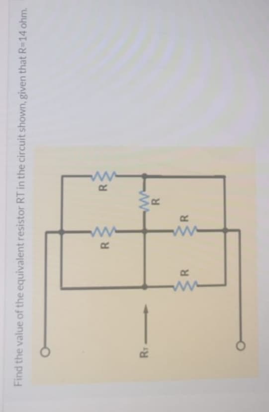ww
Find the value of the equivalent resistor RT in the circuit shown, given that R=14 ohm.
R
R
RT
R
R.
SR
