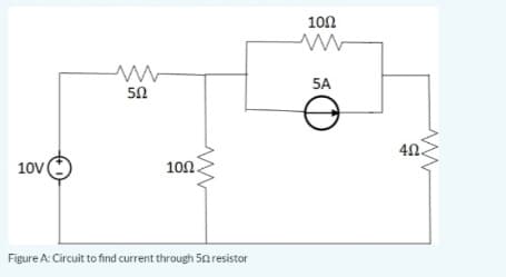100
5A
50
40.
10
100.
Figure A: Circuit to find current through 50 resistor
