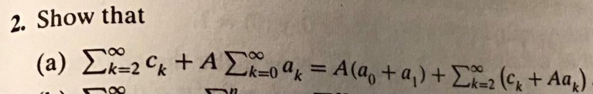 2. Show that
(a) E2 Ck + A 0 = A(a, + a,) + £ïz (c, + Aa,)
%3D
k%3D2
