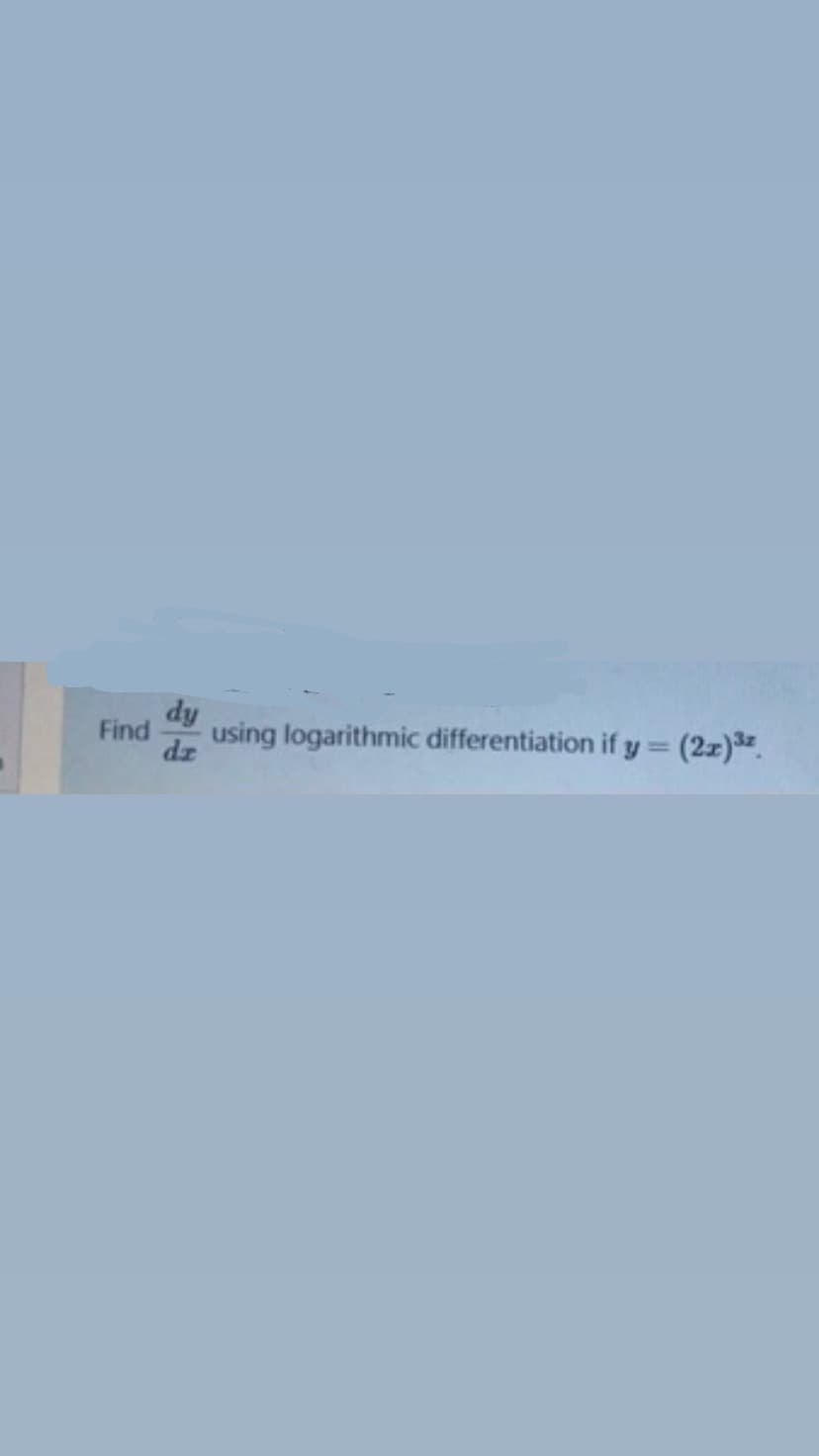 dy
Find
using logarithmic differentiation if y = (2z).
dz
%3D
