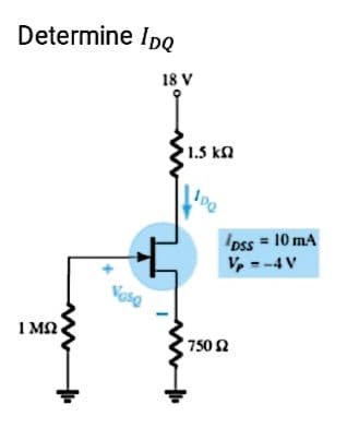 Determine Ipo
18 V
1.5 ka
Dss = 10 mA
V, --4 V
%3D
Vasa
I M2
750 2

