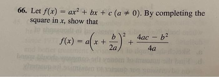 66. Let f(x) = ax? + bx + c (a + 0). By completing the
square in x, show that
f(2) = a( x + )
4ас - b?
4a
bange blnore
