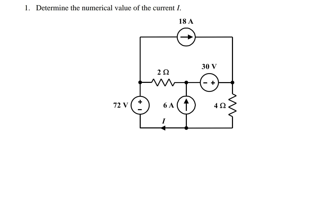 1. Determine the numerical value of the current I.
18 A
30 V
2Ω
72 V
6 A
4 Ω
