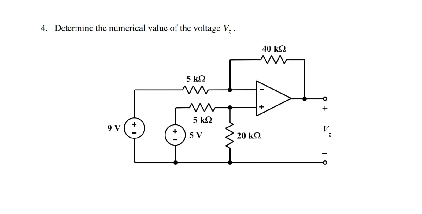 4. Determine the numerical value of the voltage V, .
40 k2
5 k2
5 k2
9 V ( *
5 V
20 k2
