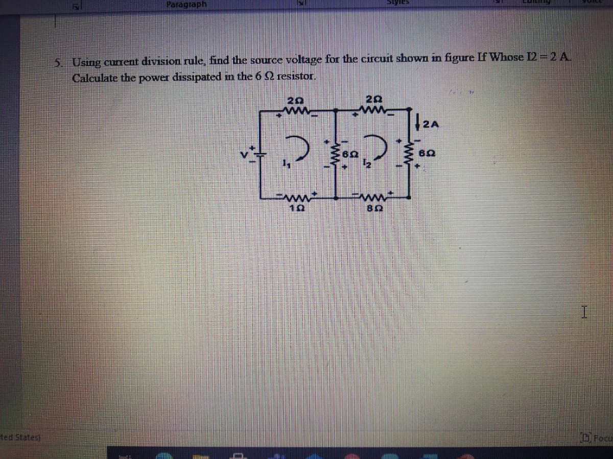 Paragraph
5 Using cunent division rule find the source voltage for the circuit shown in figure If Whose L- 2A.
Calculate the power dissipated m the 6 2 resistor.
20
ww
10
ted States)
Orocu
