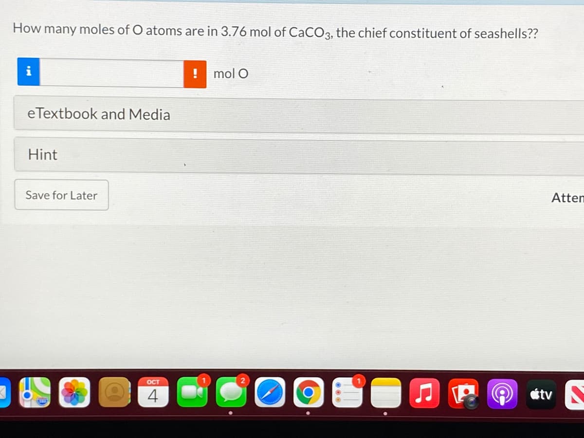 How many moles of O atoms are in 3.76 mol of CaCO3, the chief constituent of seashells??
i
mol O
eTextbook and Media
Hint
Save for Later
Atten
OCT
4
étv
