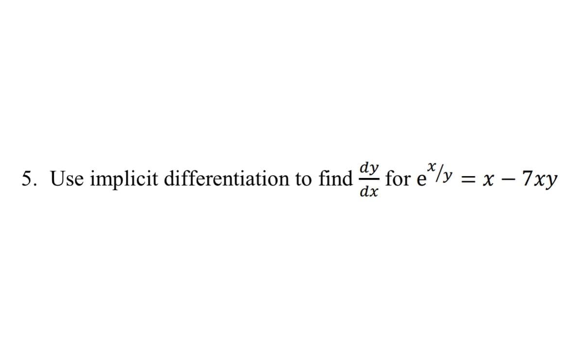 dy
5. Use implicit differentiation to find
for e*/y
dx
—х — 7ху
