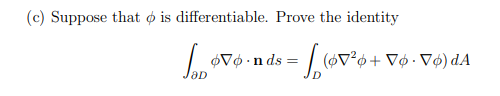 (c) Suppose that o is differentiable. Prove the identity
Vø •n ds
aD
(OV²¢ + V¢ • V6) dA
=
