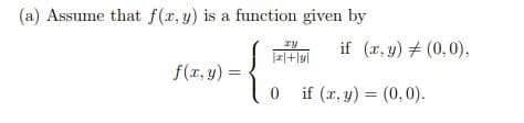 (a) Assume that f(r, y) is a function given by
ry
if (r, y) # (0,0),
f(r, y) =
if (x, y) = (0,0).
