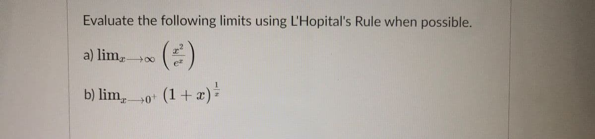 Evaluate the following limits using L'Hopital's Rule when possible.
,2
a) limr0
et
1
b) lim,0+ (1 + x)
