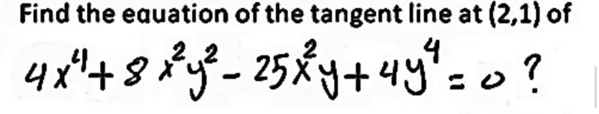 Find the eauation of the tangent line at (2,1) of
