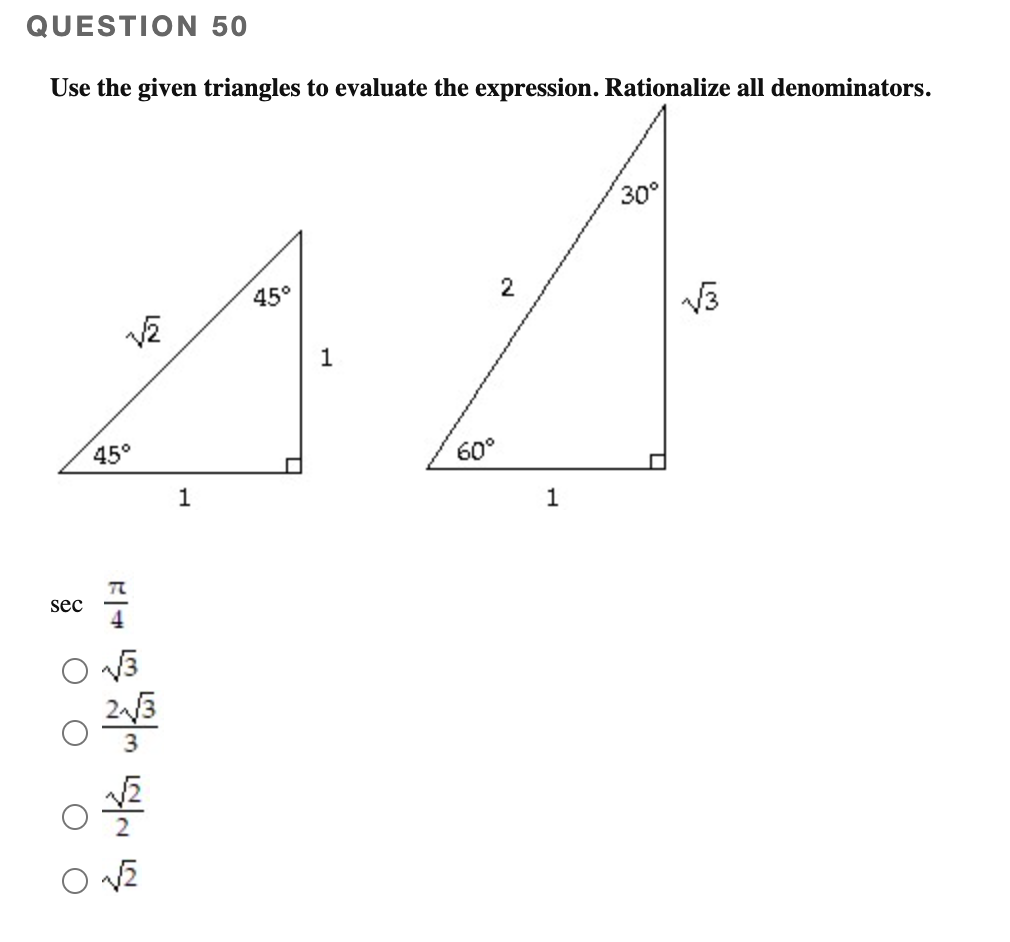 Use the given triangles to evaluate the expression. Rationalize all denominators.
30°
45°
1
45°
60°
1
1
sec
4
2.

