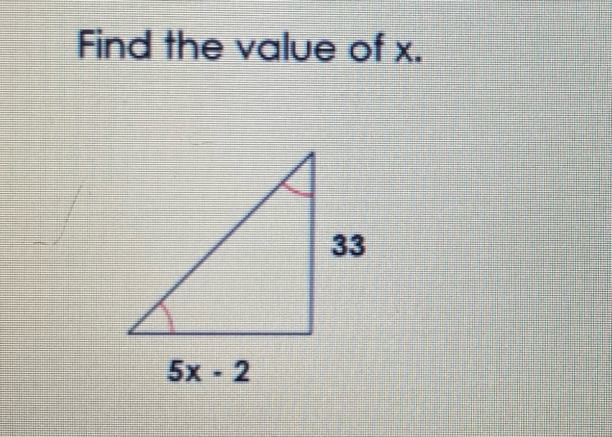 Find the value of x.
33
5x- 2
