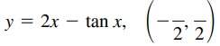 y = 2x – tan x,
2' 2
