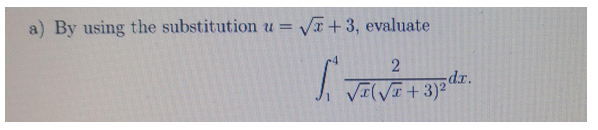 a) By using the substitution u= √x + 3, evaluate
2
SVE(√² + 3)2 dr.
3)²