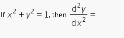 d²y
If x² + y? = 1, then
dx?
