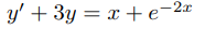 y' + 3y = x +e¬2x
