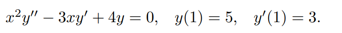 x?y" – 3xy' + 4y = 0, y(1) = 5, y'(1) = 3.
-
