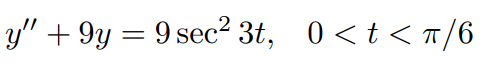 y" + 9y = 9 sec² 3t, 0<t<r/6
